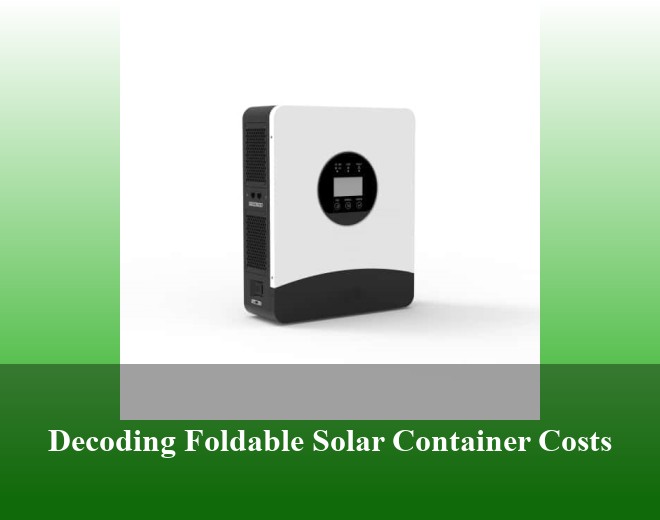 Decoding Foldable Solar Container Costs